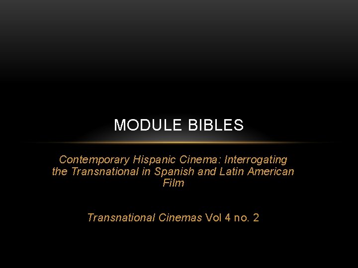 MODULE BIBLES Contemporary Hispanic Cinema: Interrogating the Transnational in Spanish and Latin American Film