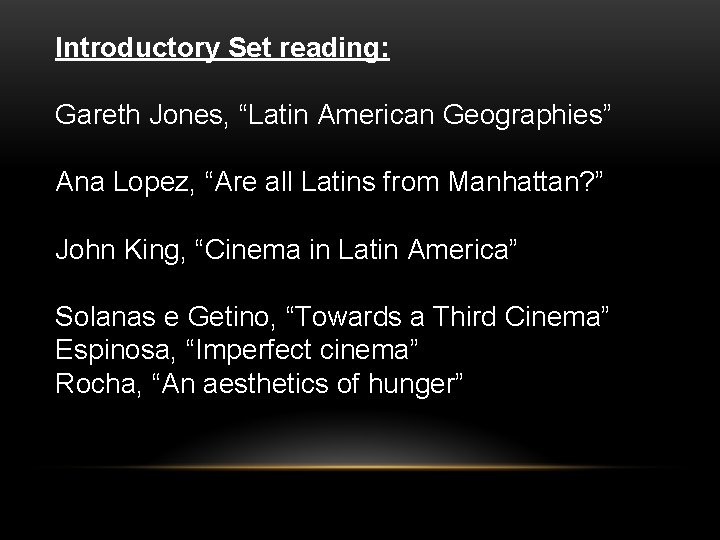 Introductory Set reading: Gareth Jones, “Latin American Geographies” Ana Lopez, “Are all Latins from