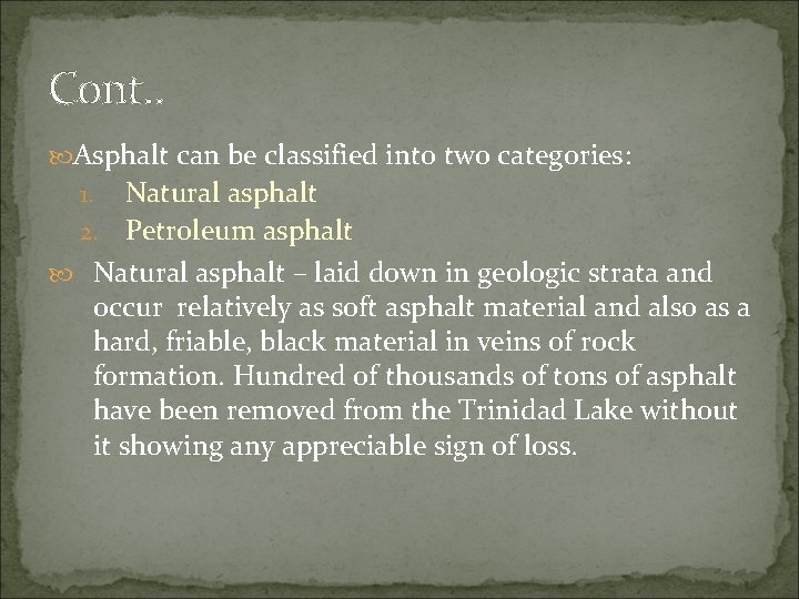 Cont. . Asphalt can be classified into two categories: Natural asphalt 2. Petroleum asphalt