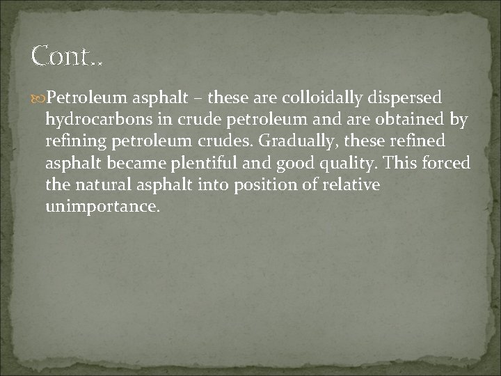 Cont. . Petroleum asphalt – these are colloidally dispersed hydrocarbons in crude petroleum and