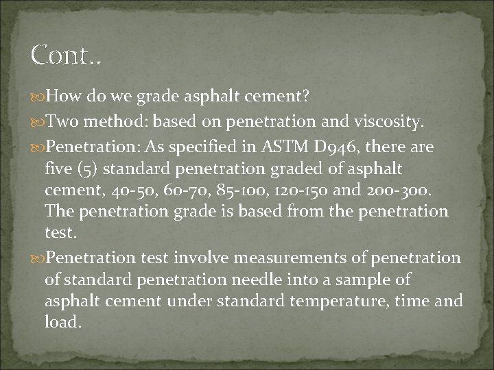 Cont. . How do we grade asphalt cement? Two method: based on penetration and