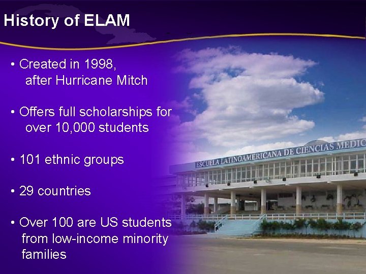 History of ELAM • Created in 1998, after Hurricane Mitch • Offers full scholarships History of ELAM • Created in 1998, after Hurricane Mitch • Offers full scholarships