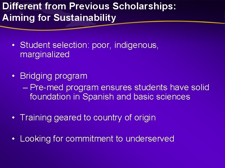 Different from Previous Scholarships: Aiming for Sustainability • Student selection: poor, indigenous, marginalized • Different from Previous Scholarships: Aiming for Sustainability • Student selection: poor, indigenous, marginalized •