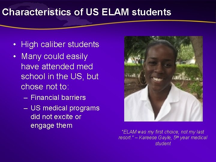 Characteristics of US ELAM students • High caliber students • Many could easily have Characteristics of US ELAM students • High caliber students • Many could easily have