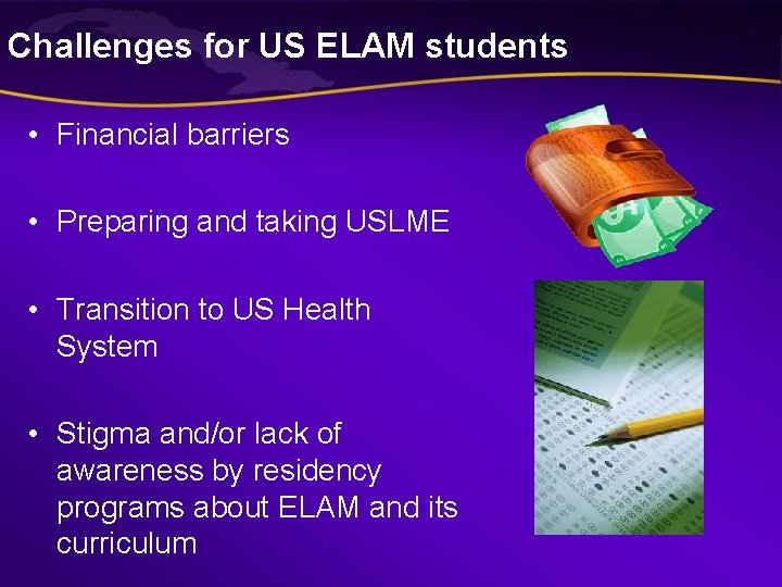 Challenges for US ELAM students • Financial barriers • Preparing and taking USLME • Challenges for US ELAM students • Financial barriers • Preparing and taking USLME •
