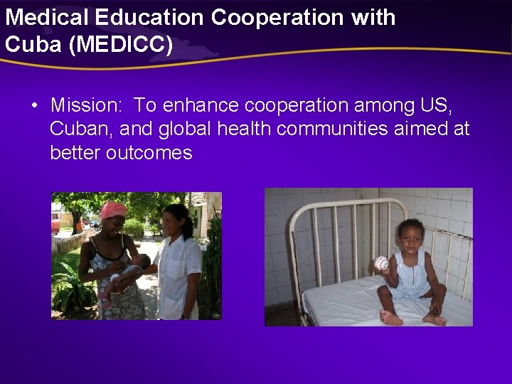 Medical Education Cooperation with Cuba (MEDICC) • Mission: To enhance cooperation among US, Cuban, Medical Education Cooperation with Cuba (MEDICC) • Mission: To enhance cooperation among US, Cuban,