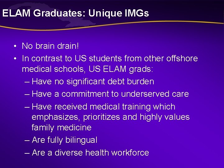 ELAM Graduates: Unique IMGs • No brain drain! • In contrast to US students ELAM Graduates: Unique IMGs • No brain drain! • In contrast to US students
