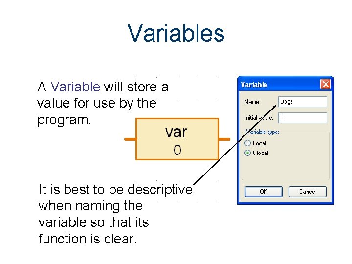 Variables A Variable will store a value for use by the program. It is Variables A Variable will store a value for use by the program. It is
