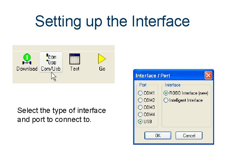 Setting up the Interface Select the type of interface and port to connect to. Setting up the Interface Select the type of interface and port to connect to.