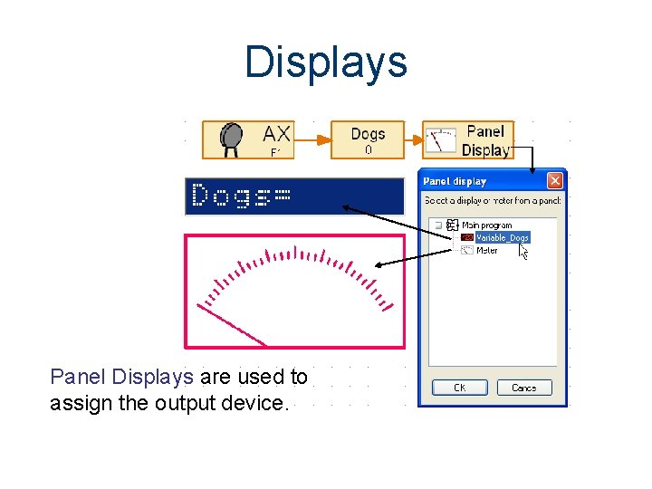 Displays Panel Displays are used to assign the output device. Displays Panel Displays are used to assign the output device.
