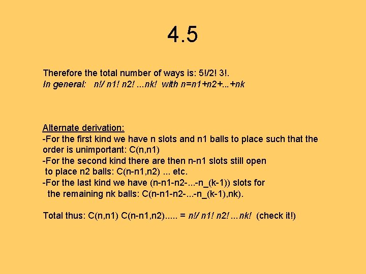 4. 5 Therefore the total number of ways is: 5!/2! 3!. In general: n!/