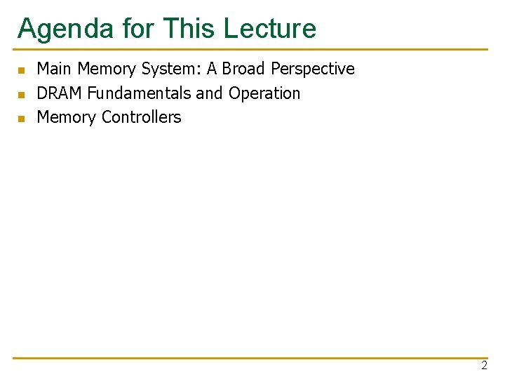 Agenda for This Lecture n n n Main Memory System: A Broad Perspective DRAM Agenda for This Lecture n n n Main Memory System: A Broad Perspective DRAM
