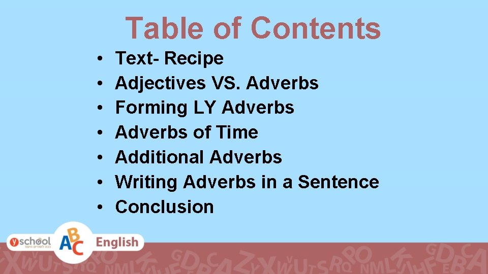 Table of Contents • • Text- Recipe Adjectives VS. Adverbs Forming LY Adverbs of