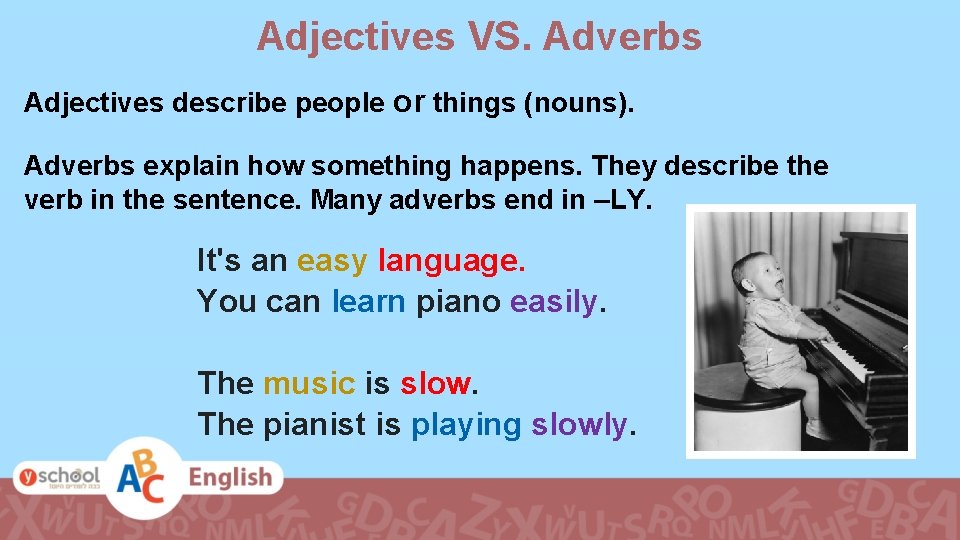 Adjectives VS. Adverbs Adjectives describe people or things (nouns). Adverbs explain how something happens.