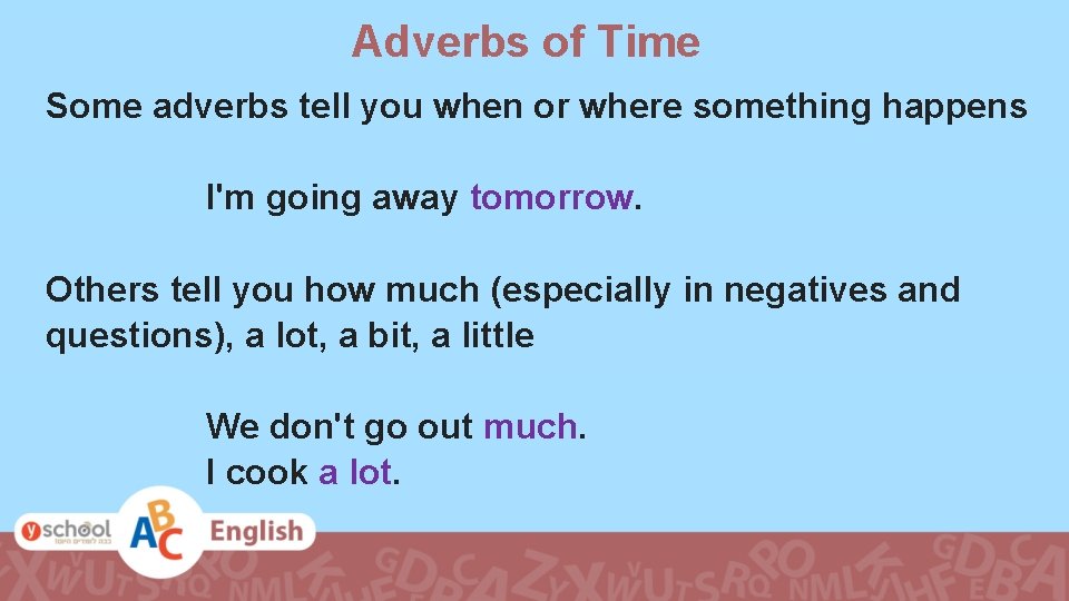 Adverbs of Time Some adverbs tell you when or where something happens I'm going