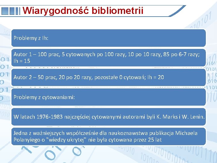 Wiarygodność bibliometrii Problemy z Ih: Autor 1 – 100 prac, 5 cytowanych po 100