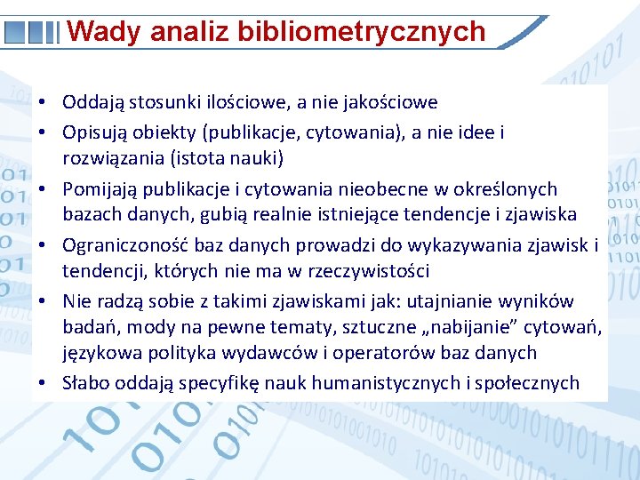 Wady analiz bibliometrycznych • Oddają stosunki ilościowe, a nie jakościowe • Opisują obiekty (publikacje,