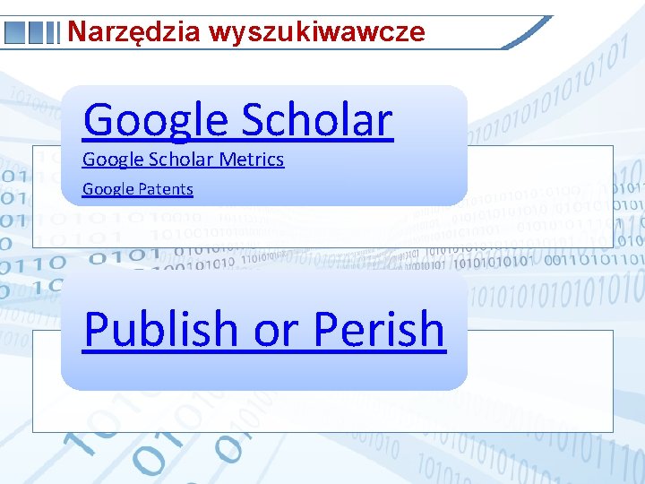 Narzędzia wyszukiwawcze Google Scholar Metrics Google Patents Publish or Perish 