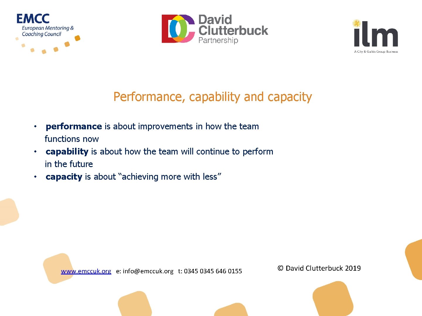 Performance, capability and capacity • performance is about improvements in how the team functions