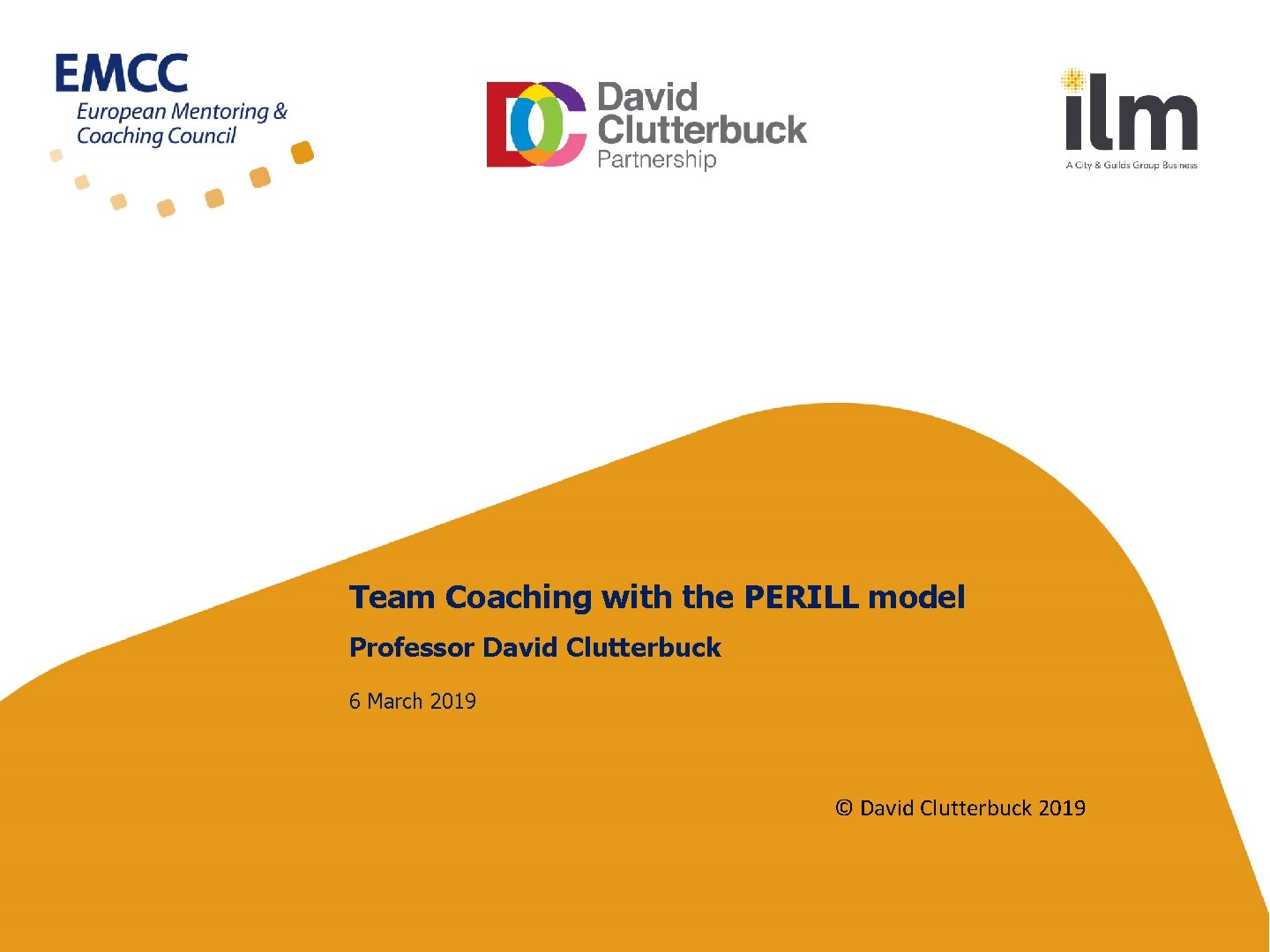 Team Coaching with the PERILL model Professor David Clutterbuck 6 March 2019 © David