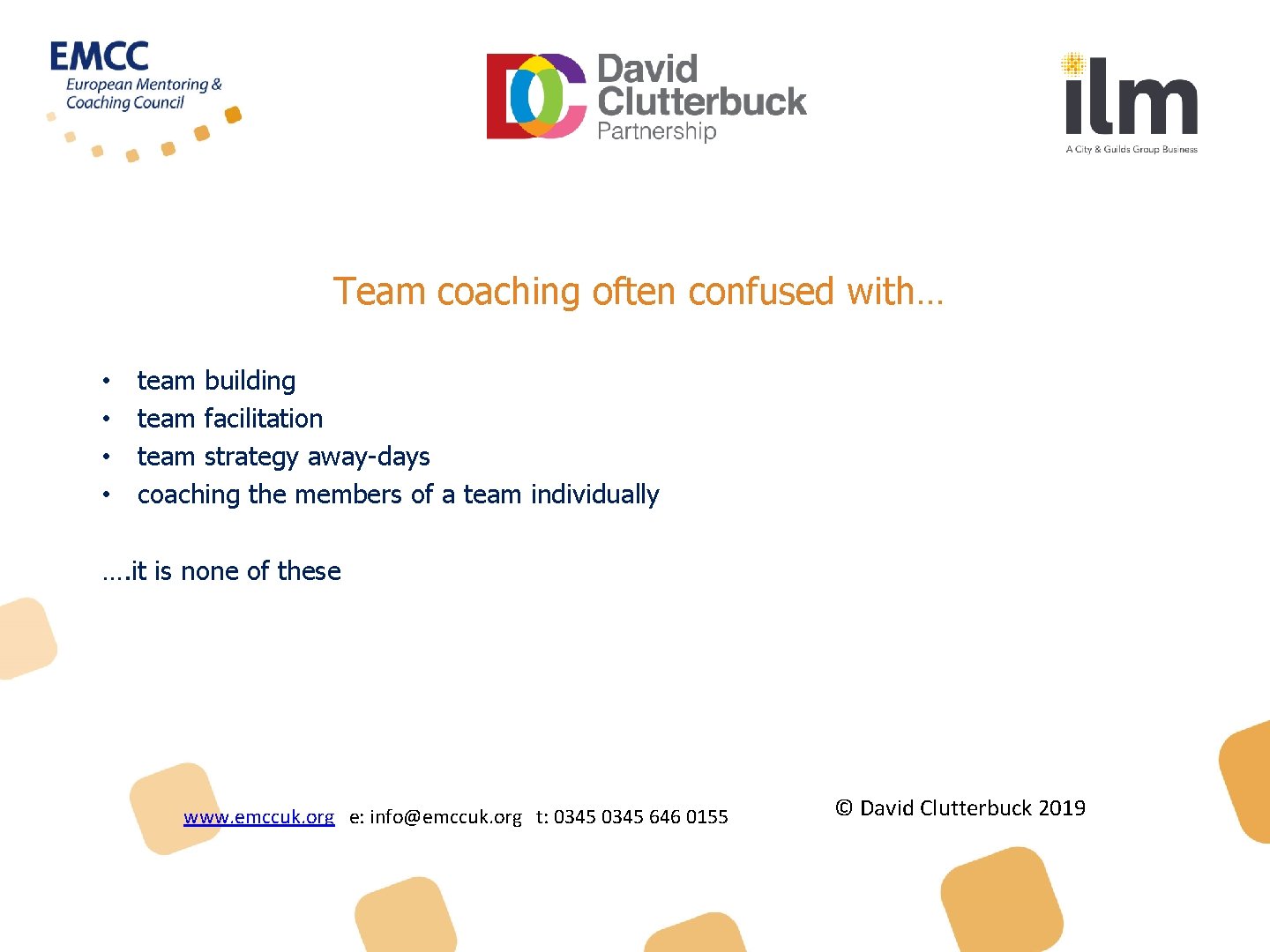 Team coaching often confused with… • • team building team facilitation team strategy away-days