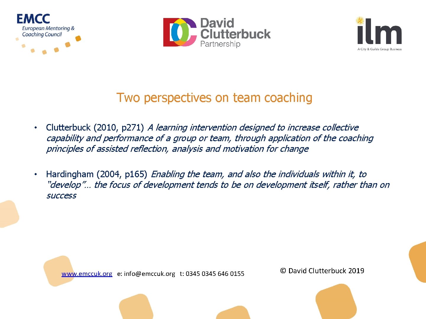 Two perspectives on team coaching • Clutterbuck (2010, p 271) A learning intervention designed