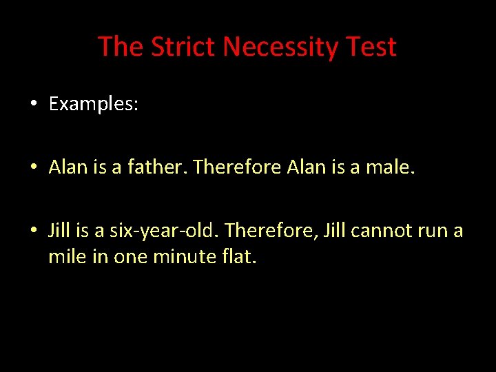 The Strict Necessity Test • Examples: • Alan is a father. Therefore Alan is