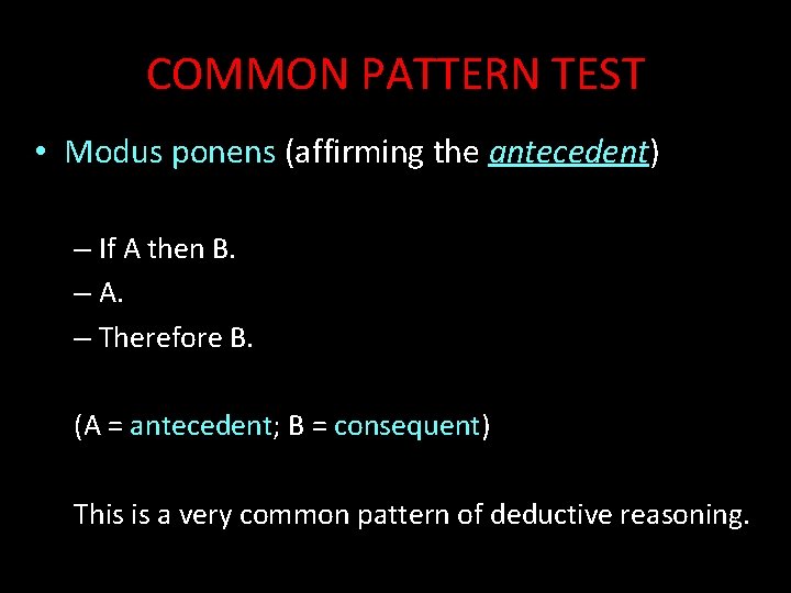 COMMON PATTERN TEST • Modus ponens (affirming the antecedent) – If A then B.