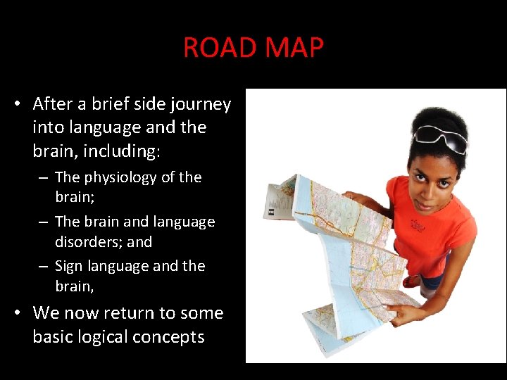 ROAD MAP • After a brief side journey into language and the brain, including: