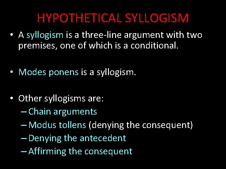 HYPOTHETICAL SYLLOGISM • A syllogism is a three-line argument with two premises, one of