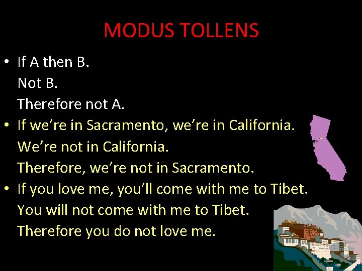 MODUS TOLLENS • If A then B. Not B. Therefore not A. • If