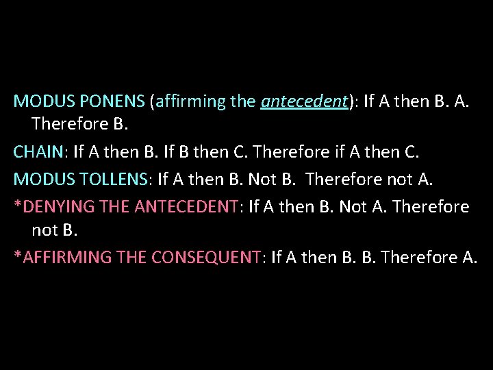 MODUS PONENS (affirming the antecedent): If A then B. A. Therefore B. CHAIN: If
