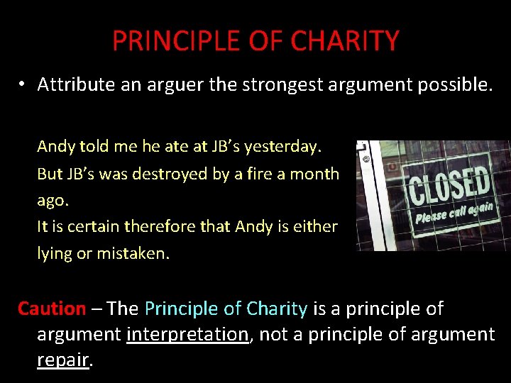 PRINCIPLE OF CHARITY • Attribute an arguer the strongest argument possible. Andy told me