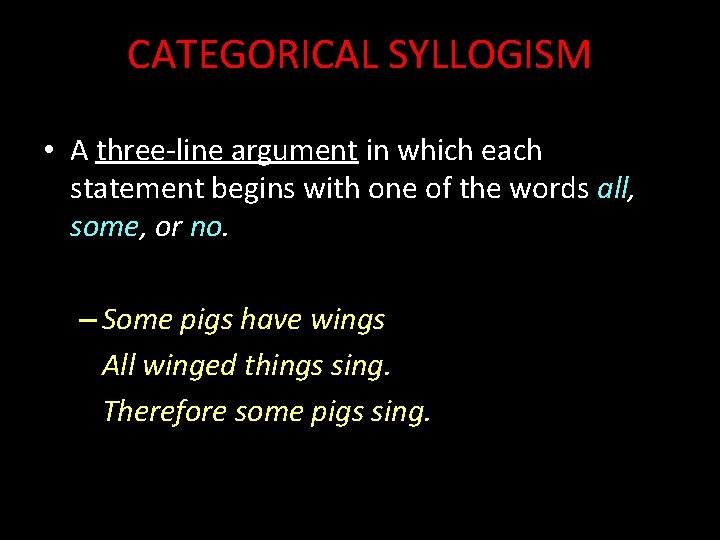 CATEGORICAL SYLLOGISM • A three-line argument in which each statement begins with one of