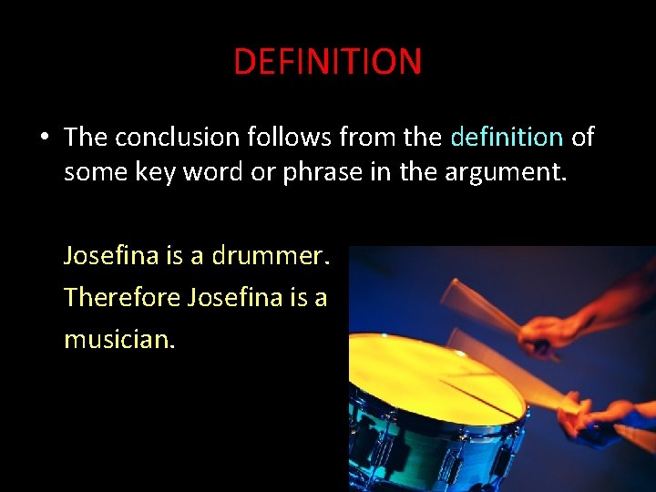 DEFINITION • The conclusion follows from the definition of some key word or phrase
