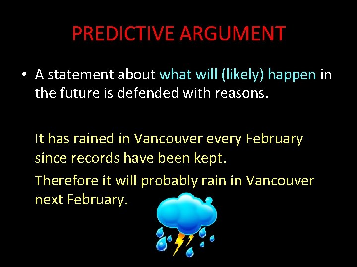 PREDICTIVE ARGUMENT • A statement about what will (likely) happen in the future is