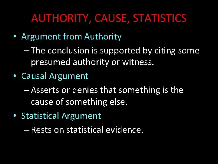 AUTHORITY, CAUSE, STATISTICS • Argument from Authority – The conclusion is supported by citing