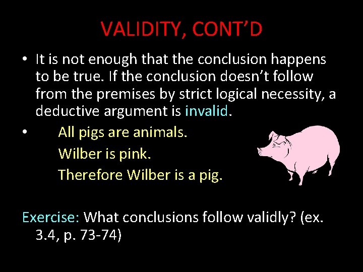 VALIDITY, CONT’D • It is not enough that the conclusion happens to be true.