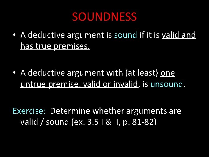 SOUNDNESS • A deductive argument is sound if it is valid and has true