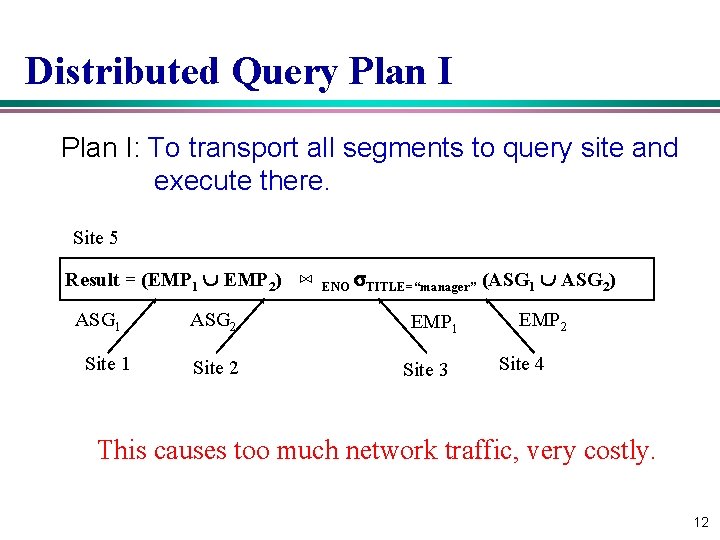 Distributed Query Plan I: To transport all segments to query site and execute there.