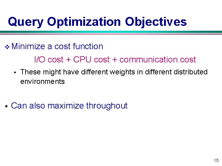 Query Optimization Objectives v Minimize a cost function I/O cost + CPU cost +