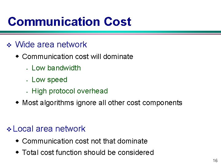 Communication Cost v Wide area network w Communication cost will dominate - Low bandwidth