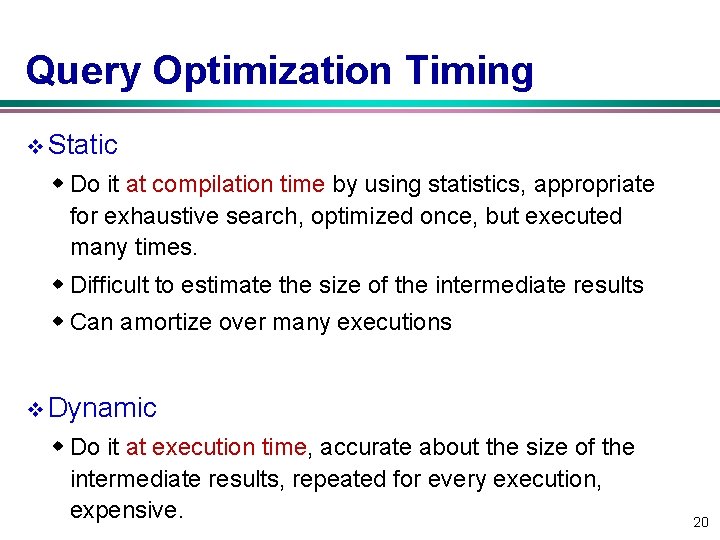 Query Optimization Timing v Static w Do it at compilation time by using statistics,