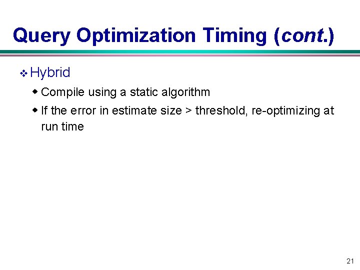 Query Optimization Timing (cont. ) v Hybrid w Compile using a static algorithm w