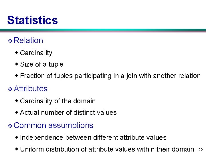 Statistics v Relation w Cardinality w Size of a tuple w Fraction of tuples