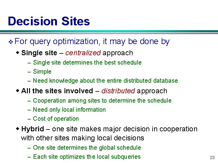 Decision Sites v For query optimization, it may be done by w Single site Decision Sites v For query optimization, it may be done by w Single site