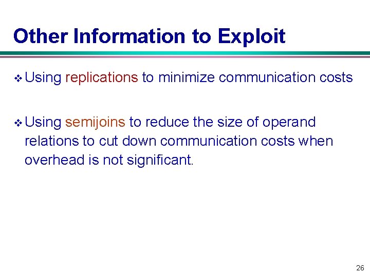 Other Information to Exploit v Using replications to minimize communication costs v Using semijoins