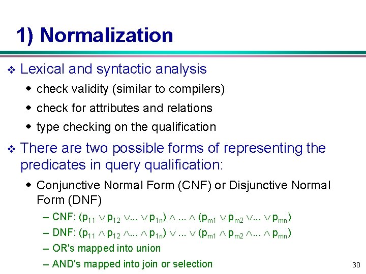 1) Normalization v Lexical and syntactic analysis w check validity (similar to compilers) w