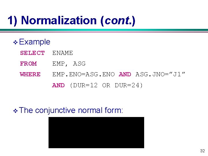 1) Normalization (cont. ) v Example SELECT ENAME FROM EMP, ASG WHERE EMP. ENO=ASG.