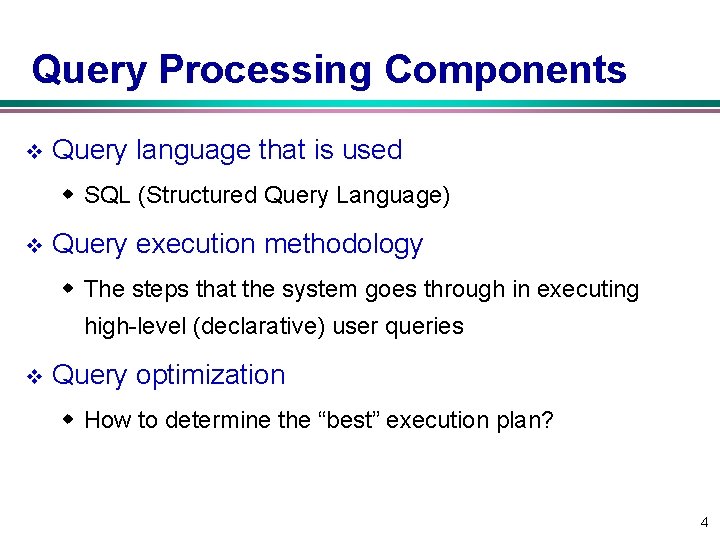 Query Processing Components v Query language that is used w SQL (Structured Query Language) Query Processing Components v Query language that is used w SQL (Structured Query Language)